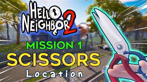 where are the scissors in hello neighbor 2|Hello Neighbor 2: How To Get The Scissors In Act 1